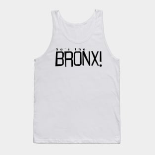 So's the Bronx! Tank Top